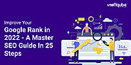 Improve Your Google Rank in 2022 - A Master SEO Guide In 25 Steps
