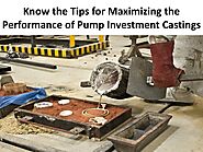 How do I increase the performance of pump Investment casting?