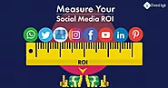 How To Improve Your Social Media ROI – A Complete Guide