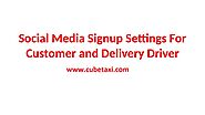 Social Media Signup Settings for Customers and Delivery Drivers