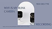 Why Is My Blink Camera Not Recording -Solved 1-8009837116 Blink Camera App