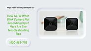 Blink Camera Not Recording Anymore? Fix Now 1-8009837116 Securitycamhelpline