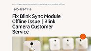 Blink Camera Sync Module Offline 1-8009837116 Blink Camera Not Recording