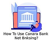 Canara Net Banking – Steps to Register and Use Canara Net Banking Services?