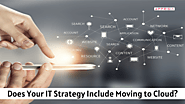 In 2021, Does Your IT Strategy Include Moving to the Cloud?