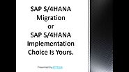 When to use SAP S/4HANA Migration and SAP S/4HANA Implementation