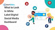What to Look For in White Label Digital Social Media Dashboard?