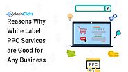 Reasons Why White Label PPC Services are Good for Any Business