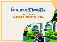 Be a Smart Investor. Invest in an Under-Construction Villa