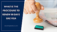 What is the Procedure to Renew 90 Days UAE Visa
