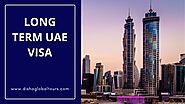 Long Term UAE Visa | Long Term Dubai Visa