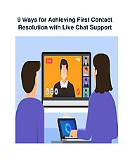 9 Ways for Achieving First Contact Resolution with Live Chat Support