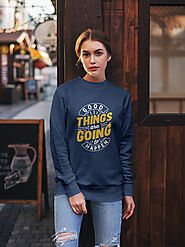 “Good Things are Going to Happen” Premium Printed Cotton Women Sweatshirt