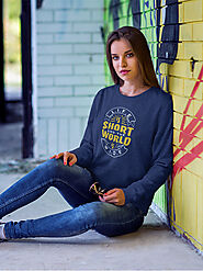 “Life is Short and the Word is Wide” Premium Printed Cotton Women Sweatshirt