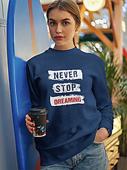 "Never Stop Dreaming" Premium Printed Cotton Women Sweatshirt
