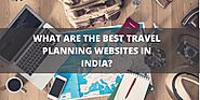 What Are The Best Travel Planning Websites In India?