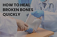 How to Heal Broken Bones Quickly?