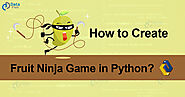 Create Fruit Ninja Game in Python - Cut the Delicious Fruits - DataFlair