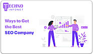Ways to Get the Best SEO Company - Techno Infonet
