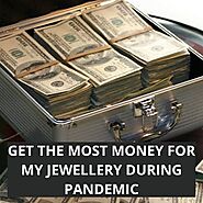 Where Can I Get the Most Money for My Jewellery during Pandemic?