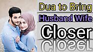 Dua To Bring Husband And Wife Closer - Love Back Duas