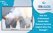 How Are Professional Smoke Odor Removal Services Helpful After Fire Damage?