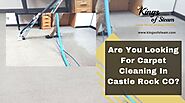 Are You Looking For Carpet Cleaning In Castle Rock CO? | Kings Of Steam