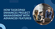 How TaskOPad Enhances Project Management With Advanced Features