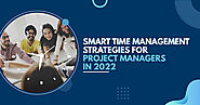 Smart Time Management Strategies for Project Managers in 2022