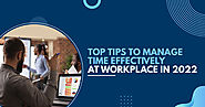 Top Tips to Manage Time Effectively At Workplace in 2022