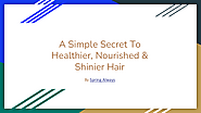 A Simple Secret To Healthier, Nourished & Shinier Hair