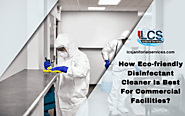 How Eco-friendly Disinfectant Cleaner Is Best For Commercial Facilities?