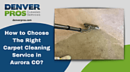 How to Choose The Right Carpet Cleaning Service in Aurora CO?