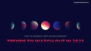 Top 10 Mobile App Development Trends To Watch Out in 2021