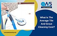 What Is The Average Tile And Grout Cleaning Cost In 2021? | AVS Carpet Cleaning San Diego