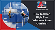 How To Clean High Rise Windows From Outside | Fall River, MA