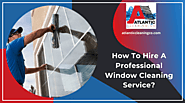 Tips To Hire A Professional Window Cleaning Service | MA