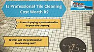 Is Professional Tile Cleaning Cost Worth it? | ASAP Carpet Cleaning