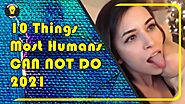 10 Things Most Humans CAN NOT DO 2021