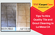 Tips To Hire Quality Tile and Grout Cleaning in La Mesa CATNT Carpet Care