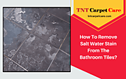 How To Remove Salt Water Stain From The Bathroom Tiles | Turlock CATNT Carpet Care