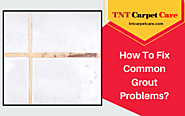 How To Fix Common Grout Problems | El Cajon, CA
