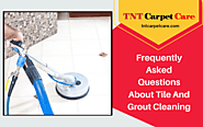 Frequently Asked Questions About Tile And Grout Cleaning |CA
