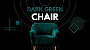 Best Dark Green Chairs and How to Choose - 2023