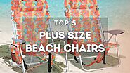 The Best Plus Size Beach Chairs - 2023