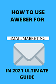 How To Use Aweber , Step By Step Email Marketing Guide For 2021. - Joshlamech
