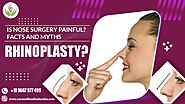 Is Nose Surgery Painful? Facts And Myths - Blog Care Well Medical Centre