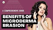 Benefits of Microdermabrasion: A Comprehensive Guide