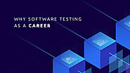13 Reasons Why You Should Opt For A Software Testing Career