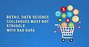 Why do Retail Data Science Colleagues Struggle with Bad Data?